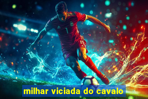 milhar viciada do cavalo